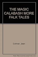 The Magic Calabash: More Folk Tales B000JWFXVU Book Cover