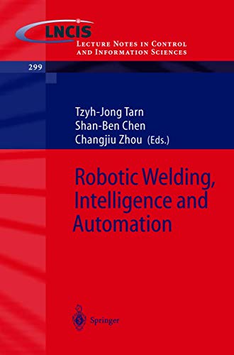 Robotic Welding, Intelligence and Automation (Lecture Notes in Control and Information Sciences, 299)