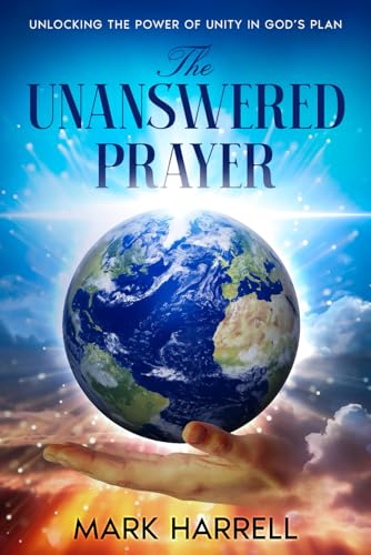 The Unanswered Prayer: “Unlocking the power of unity in God’s