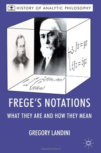 Frege's Notations: What They Are and How They Mean (History of Analytic Philosophy)