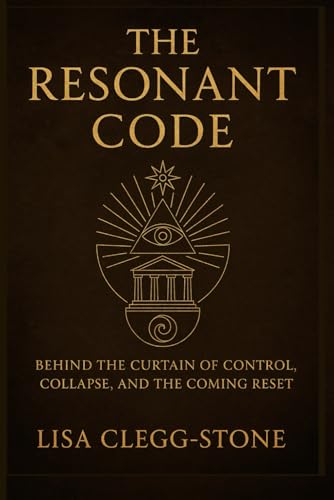 The Resonant Code.: Behind the Curtain of Control, Collapse and the Coming Reset
