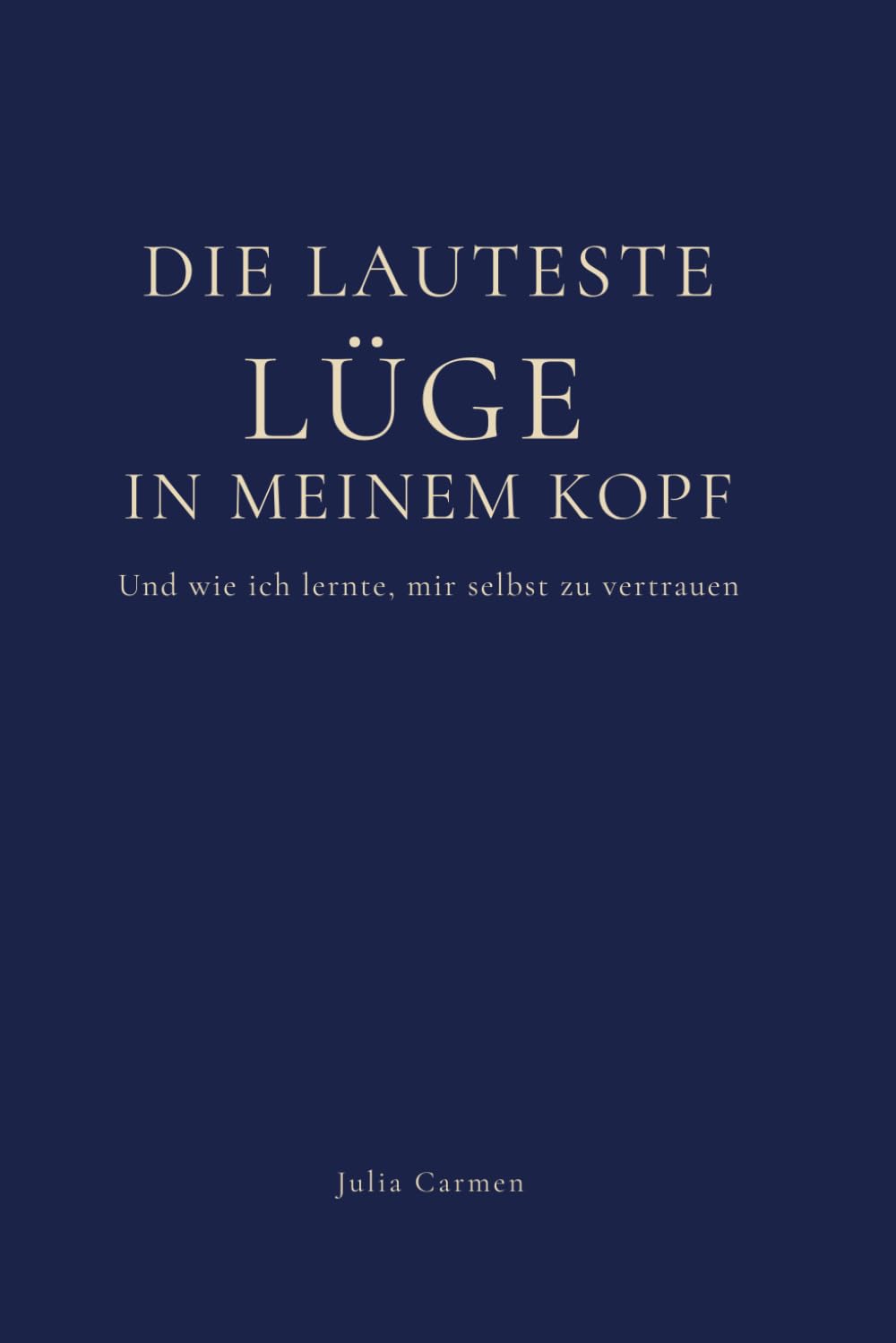 Die lauteste Lüge in meinem Kopf: Und wie ich lernte, mir selbst zu vertrauen