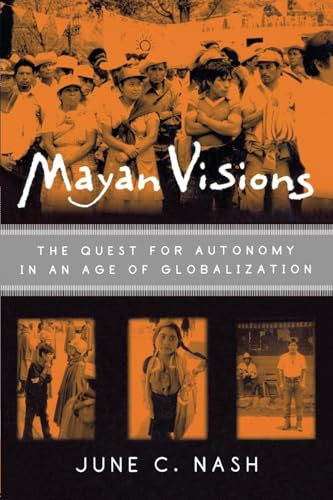 Mayan Visions: The Quest for Autonomy in an Age of Globalization