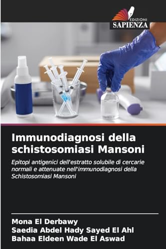 Immunodiagnosi della schistosomiasi Mansoni: Epitopi antigenici dell'estratto solubile di cercarie normali e attenuate nell'immunodiagnosi della Schistosomiasi Mansoni