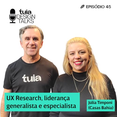 #045 - UX Research, Lideran&ccedil;a generalista e especializada | J&uacute;lia Timponi (Casas Bahia)