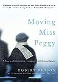 Moving Miss Peggy: A Story of Dementia, Courage and Consolation