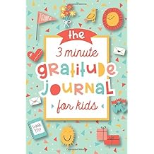 The 3 Minute Gratitude Journal for Kids A Journal to Teach Children to Practice Gratitude and Mindfulness Paperback April 23, 2019