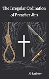 The Irregular Ordination of Preacher Jim