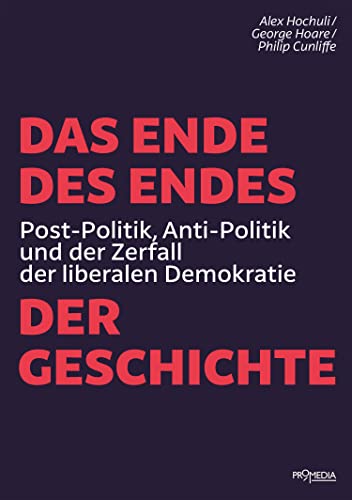 Das Ende des Endes der Geschichte: Post-Politik, Anti-Politik und der Zerfall der liberalen Demokratie (German Edition)