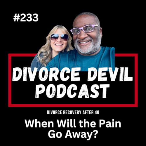 When Will the Pain Go Away? Part One... Joy and Pain, Sunshine and Rain! || Divorce Devil Podcast #233 || David and Rachel cover art