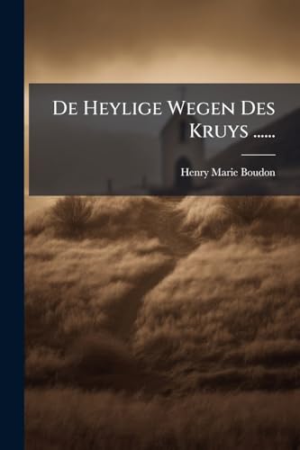 De Heylige Wegen Des Kruys ...... (Dutch Edition)
