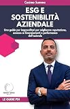 ESG e Sostenibilità Aziendale: Una guida per imprenditori per migliorare reputazione, accesso ai finanziamenti e performance dell'azienda (Partner d'Impres