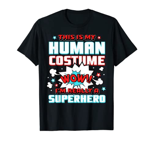 This Is My Human Costume I'm Really A Superhero Last Minute T-Shirt