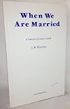  When We Are Married: A Yorkshire Farcical Comedy