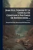 emile boyer thetford  Jean Hus, Gerson Et Le Concile de Constance Par Émile de Bonnechose. ...