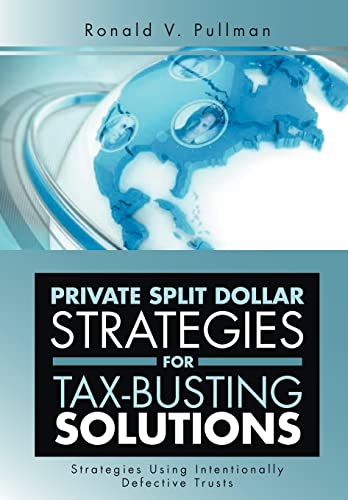 Private Split Dollar Strategies for Tax-Busting Solutions: Strategies Using Intentionally Defective Trusts