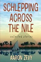 Schlepping Across The Nile: Collected Stories 177820175X Book Cover