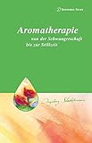 Aromatherapie - von der Schwangerschaft bis zur Stillzeit by Ingeborg Stadelmann (2005-03-31) - Ingeborg Stadelmann