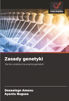 Zasady genetyki: Teoria i praktyczna analiza genetyki (Polish Edition)
