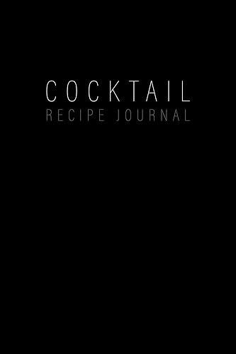 Cocktail Recipe Journal: Blank Minimalist Cocktail and Mixed Drink Recipe Book &amp; Organizer, great Gift for Professional &amp; Home Bartenders and Mixologists for 100+ Alcoholic Beverages