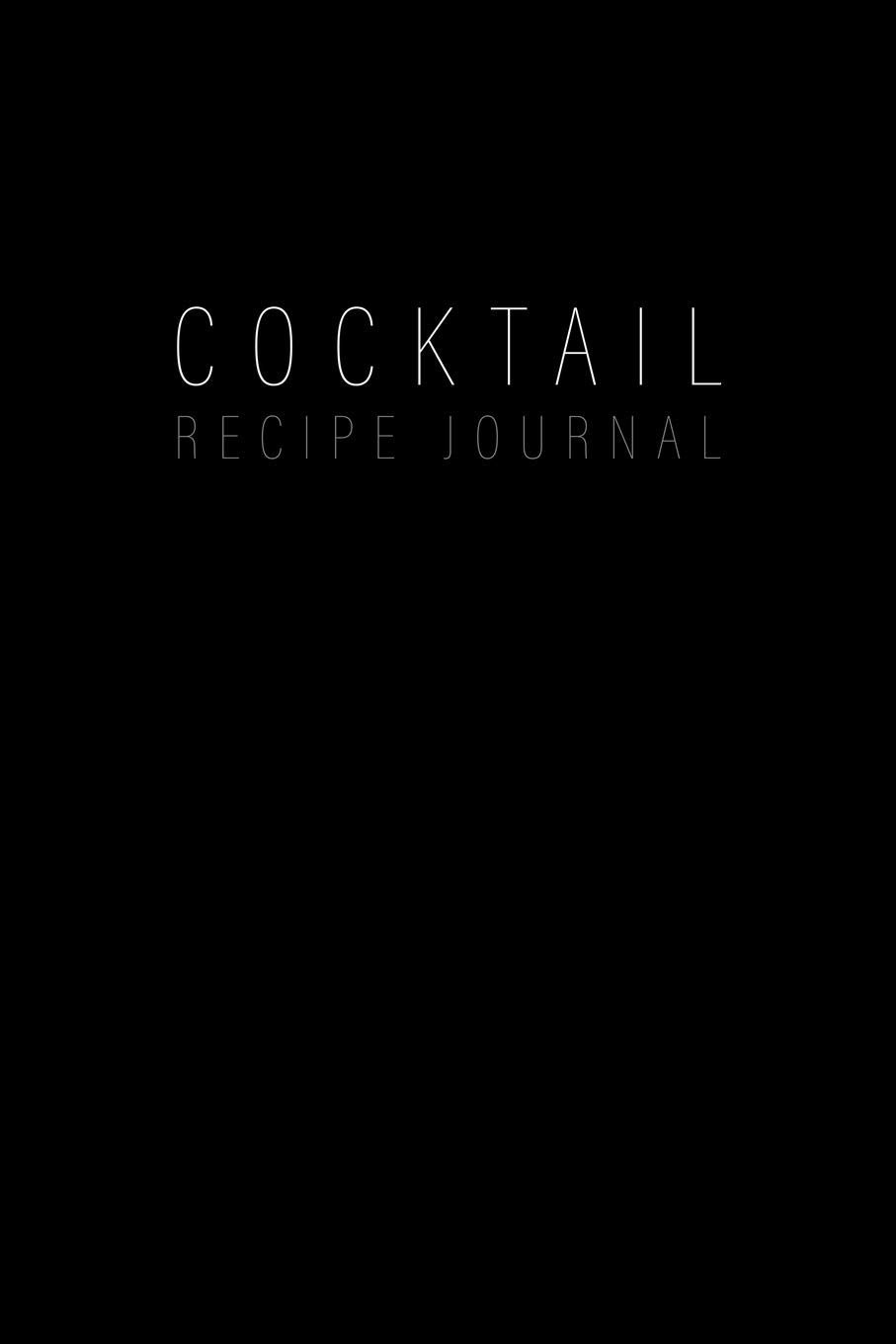 Cocktail Recipe Journal: Blank Minimalist Cocktail and Mixed Drink Recipe Book & Organizer, great Gift for Professional & Home Bartenders and Mixologists for 100+ Alcoholic Beverages