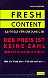 Der Preis ist keine Zahl. Der Preis ist eine Story: Wie du Wert statt Rabatt verkaufst (FRESH CONTENT - Klartext für Entscheider)