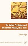 Nation, Psychology, and International Politics, 1870-1919 (Palgrave Macmillan Transnational History Series)
