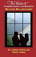 The Window to Understanding and Building Healthy Relationships: Publishers Services 0692198210 Book Cover
