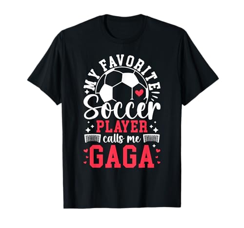 My Favorite Soccer Player Calls Me Gaga Soccer Gaga T-Shirt