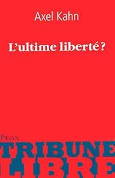 L'ultime liberté ? (Tribune libre) par [Caroline GLORION, Axel KAHN]