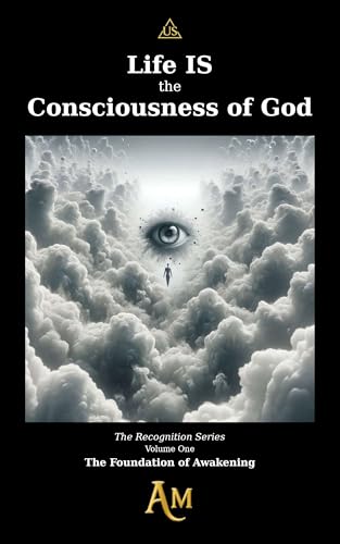 Life IS the Consciousness of God: The Foundation of Awakening