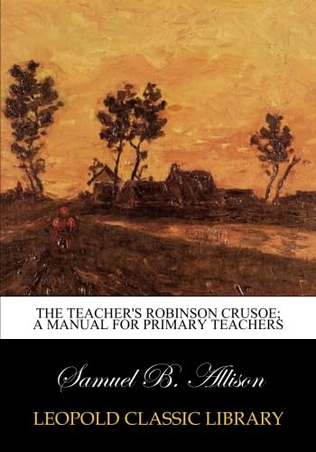 The teacher's Robinson Crusoe; a manual for primary teachers