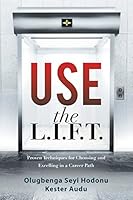 Use the L.I.F.T.: Proven Techniques for Choosing and Excelling in a Career Path 1496968115 Book Cover