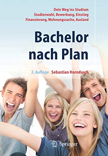 Bachelor nach Plan. Dein Weg ins Studium: Studienwahl, Bewerbung, Einstieg, Finanzierung, Wohnungssu Bachelor nach Plan. Dein Weg ins Studium: Studienwahl, Bewerbung, Einstieg, Finanzierung, Wohnungssu