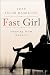 Fast Girl: A Life Spent Running From Madness