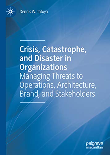 Crisis, Catastrophe, and Disaster in Organizations: Managing Threats to Operations, Architecture, Brand, and Stakeholders (English Edition)