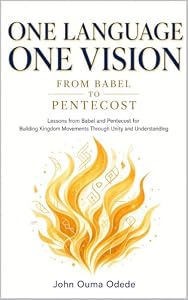 ONE LANGUAGE ONE VISION: FROM BABEL TO PENTECOST Lessons from Babel and Pentecost for Building Kingdom Movements Through Unity and Understanding (English Edition)