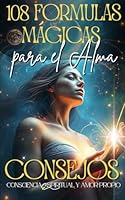 108 Fórmulas Mágicas para el Alma: Eleva tu consciencia spiritual y amor propio, cartas al universo en español, consejos en momentos de duda. (Libros ... y Crecimiento Spiritual) (Spanish Edition) B0DFGQVQ5H Book Cover