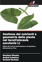Gestione dei nutrienti e geometria delle piante nel taro(Colocasia esculenta L): Effetto dei livelli di fertilizzazione e di spaziatura delle piante su Taro (Italian Edition) 6208675189 Book Cover