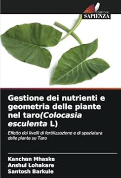 Gestione dei nutrienti e geometria delle piante nel taro(Colocasia esculenta L): Effetto dei livelli di fertilizzazione e di spaziatura delle piante su Taro (Italian Edition)