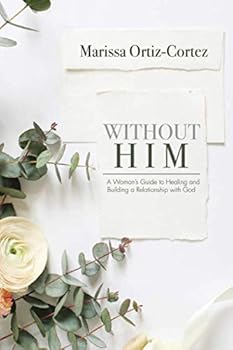 Paperback Without Him: A Woman's Guide to Healing and Building a Relationship with God Book
