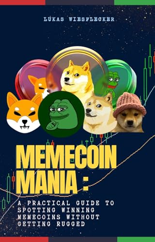 MEMECOIN MANIA: Catch the Next Viral Wave Before It Breaks: Discover How to Spot the Next 100x Memecoin — Before the Crowd and Without Getting Rugged