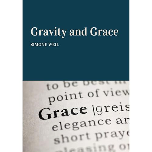 Gravity and Grace (Authored by Simone Weil, Carlos Kennedy)