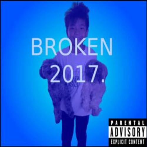 B R O K E N 2 0 1 7 (D E L U X E +) [Explicit]