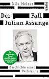 Der Fall Julian Assange: Geschichte einer Verfolgung - Der spektakuläre Report des UNO-Sonderberichterstatters für Folter