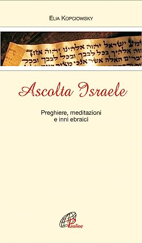 Ascolta Israele. Preghiere, meditazioni e inni ebr