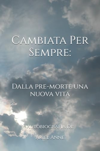 CAMBIATA PER SEMPRE: Dalla pre-morte una nuova vita