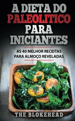 A Dieta Do Paleolitico Para Iniciantes: As 40 melhor receitas para almoço reveladas (Portuguese Edition)