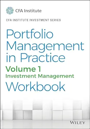 Portfolio Management in Practice, Volume 1: Investment Management Workbook