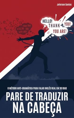 Pare de Traduzir na Cabeça: O Método Anti-Gramática Para Falar In...